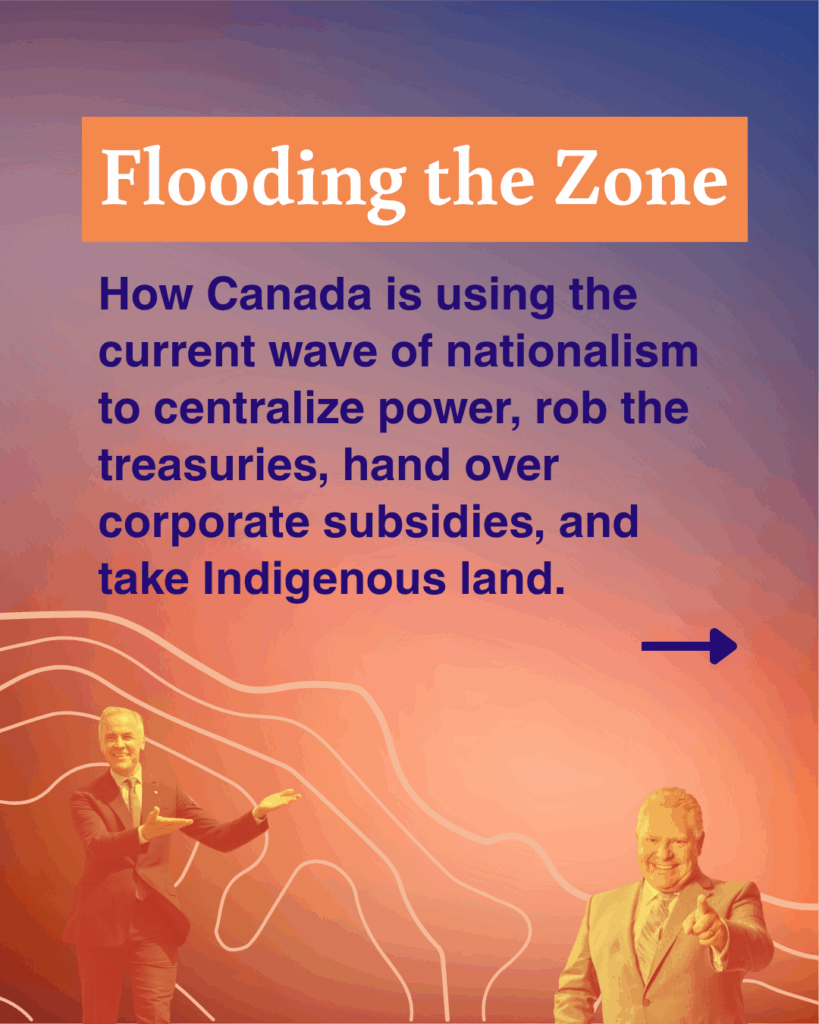 Flooding the Zone: Canada is using nationalism to hand out corporate subsidies and take Indigenous land